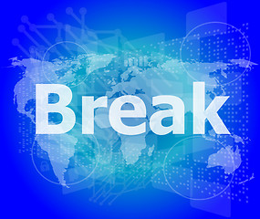 Image showing The word break on digital screen, business concept