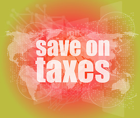 Image showing words save on taxes on business digital touch screen, infographics