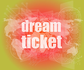 Image showing business concept: words dream ticket on digital screen