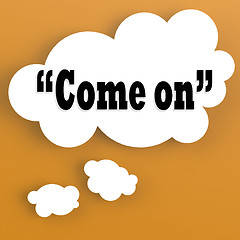 Image showing Thought bubble with come on