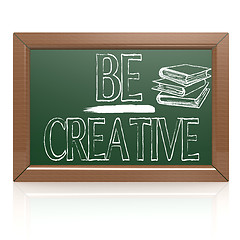 Image showing Be Creative written with chalk on blackboard