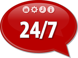 Image showing 24 /7 Business term speech bubble illustration