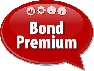 Image showing Bond Premium  Business term speech bubble illustration