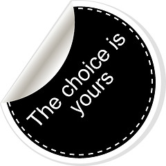 Image showing The choice is yours. Inspirational motivational quote. Simple trendy design. Black and white stickers.