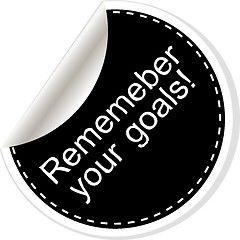 Image showing Remember your goals. Inspirational motivational quote. Simple trendy design. Black and white stickers.