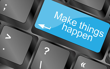 Image showing Make things happen. Computer keyboard keys with quote button. Inspirational motivational quote. Simple trendy design