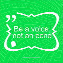 Image showing Inspirational motivational quote. Be a voice not an echo. Simple trendy design. Positive quote. 