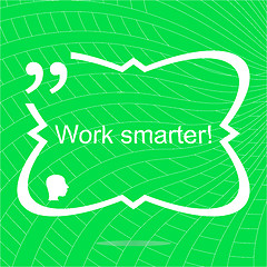 Image showing Work smarter. Inspirational motivational quote. Simple trendy design. Positive quote