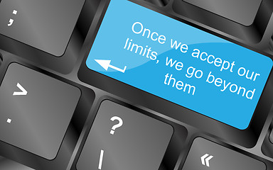 Image showing once we accept our limits we go beyond them. Computer keyboard keys with quote button. Inspirational motivational quote. Simple trendy design