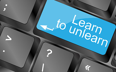 Image showing learn to unlearn. Computer keyboard keys with quote button. Inspirational motivational quote. Simple trendy design