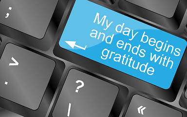 Image showing My day begins and ends with gratuide. Computer keyboard keys with quote button. Inspirational motivational quote. Simple trendy design
