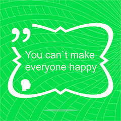 Image showing You cant make everyone happy. Inspirational motivational quote. Simple trendy design. Positive quote