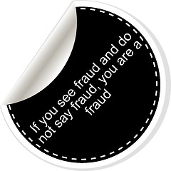 Image showing If you see fraud and do not say fraud you are a fraud. Inspirational motivational quote. Simple trendy design. Black and white stickers. 