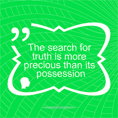 Image showing The search for truth is more precious than its possesion. Inspirational motivational quote. Simple trendy design. Positive quote