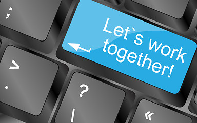 Image showing Lets work together. Computer keyboard keys with quote button. Inspirational motivational quote. Simple trendy design