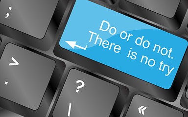 Image showing Do or do not. There is no try. Computer keyboard keys with quote button. Inspirational motivational quote. Simple trendy design
