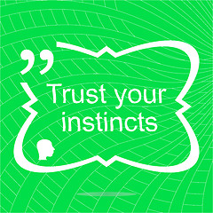 Image showing Trust your instincts. Inspirational motivational quote. Simple trendy design. Positive quote