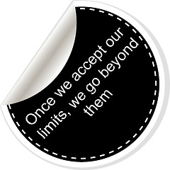Image showing once we accept our limits we go beyond them. Inspirational motivational quote. Simple trendy design. Black and white stickers.