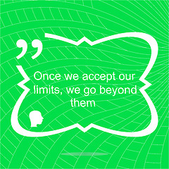 Image showing once we accept our limits we go beyond them. Inspirational motivational quote. Simple trendy design. Positive quote