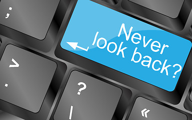 Image showing Never look back. Computer keyboard keys with quote button. Inspirational motivational quote. Simple trendy design