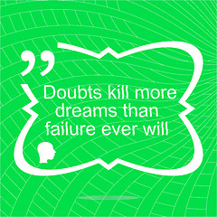 Image showing Inspirational motivational quote. Doubts kill more dreams than failure ever will. Simple trendy design. Positive quote. 