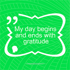 Image showing My day begins and ends with gratuide. Inspirational motivational quote. Simple trendy design. Positive quote