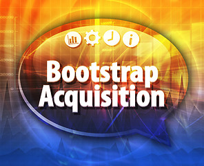 Image showing Bootstrap Acquisition  Business term speech bubble illustration