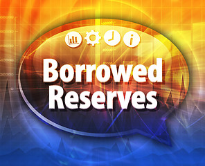 Image showing Borrowed Reserves  Business term speech bubble illustration