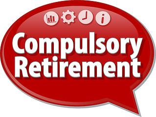 Image showing Compulsory Retirement  Business term speech bubble illustration