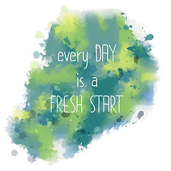 Image showing Every day is a fresh start. hand drawn lettering on watercolor b