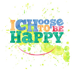 Image showing I choose to be happy. hand drawn lettering on watercolor backgro