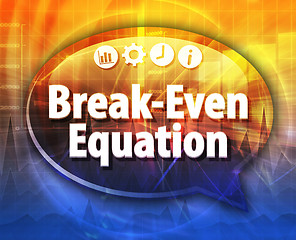 Image showing Break-Even Equation  Business term speech bubble illustration