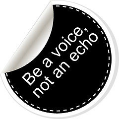 Image showing Be a voice not an echo. Inspirational motivational quote. Simple trendy design. Black and white stickers. 