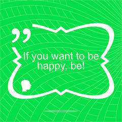 Image showing If you want to be happy - be. Inspirational motivational quote. Simple trendy design. Positive quote