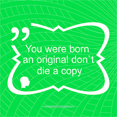 Image showing Inspirational motivational quote. You were born an original dont die a copy. Simple trendy design. Positive quote. 