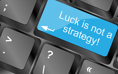 Image showing luck is not strategy. Computer keyboard keys with quote button. Inspirational motivational quote. Simple trendy design