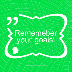 Image showing Remember your goals. Inspirational motivational quote. Simple trendy design. Positive quote