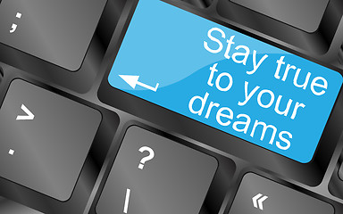 Image showing Stay true to your dreams. Computer keyboard keys with quote button. Inspirational motivational quote. Simple trendy design