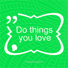 Image showing Do things you love. Inspirational motivational quote. Simple trendy design. Positive quote