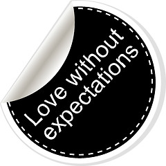 Image showing Love without expectations. Inspirational motivational quote. Simple trendy design. Black and white stickers.