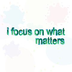 Image showing i focus on what matters. motivational quote. Trendy design. Positive quote handwritten with watercolor brush calligraphy. 