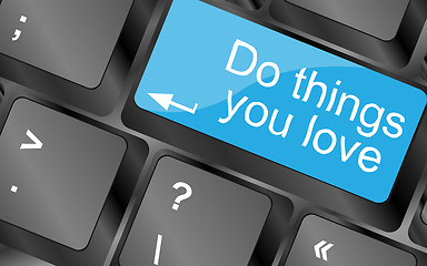 Image showing Do things you love. Computer keyboard keys with quote button. Inspirational motivational quote. Simple trendy design