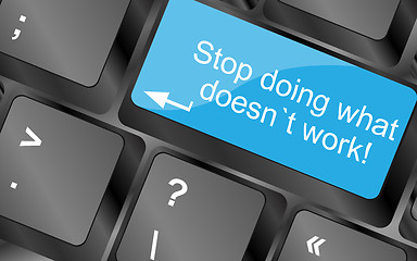 Image showing Stop doing what doesnt work. Computer keyboard keys with quote button. Inspirational motivational quote. Simple trendy design