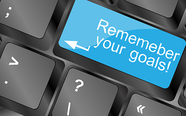Image showing Remember your goals. Computer keyboard keys with quote button. Inspirational motivational quote. Simple trendy design