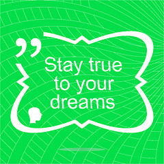 Image showing Stay true to your dreams. Inspirational motivational quote. Simple trendy design. Positive quote