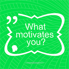 Image showing what motivates me. Inspirational motivational quote. Simple trendy design. Positive quote