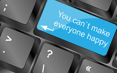Image showing You cant make everyone happy. Computer keyboard keys with quote button. Inspirational motivational quote. Simple trendy design