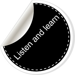 Image showing Listen and learn. Inspirational motivational quote. Simple trendy design. Black and white stickers.