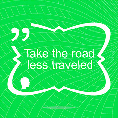 Image showing Take the road less traveled. Inspirational motivational quote. Simple trendy design. Positive quote