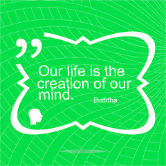 Image showing Our life is the creation of our mind. Inspirational motivational quote. Simple trendy design. Positive quote